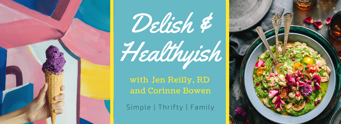 Delish and Healthyish with Jen Reilly, RD and Corinne Bowen